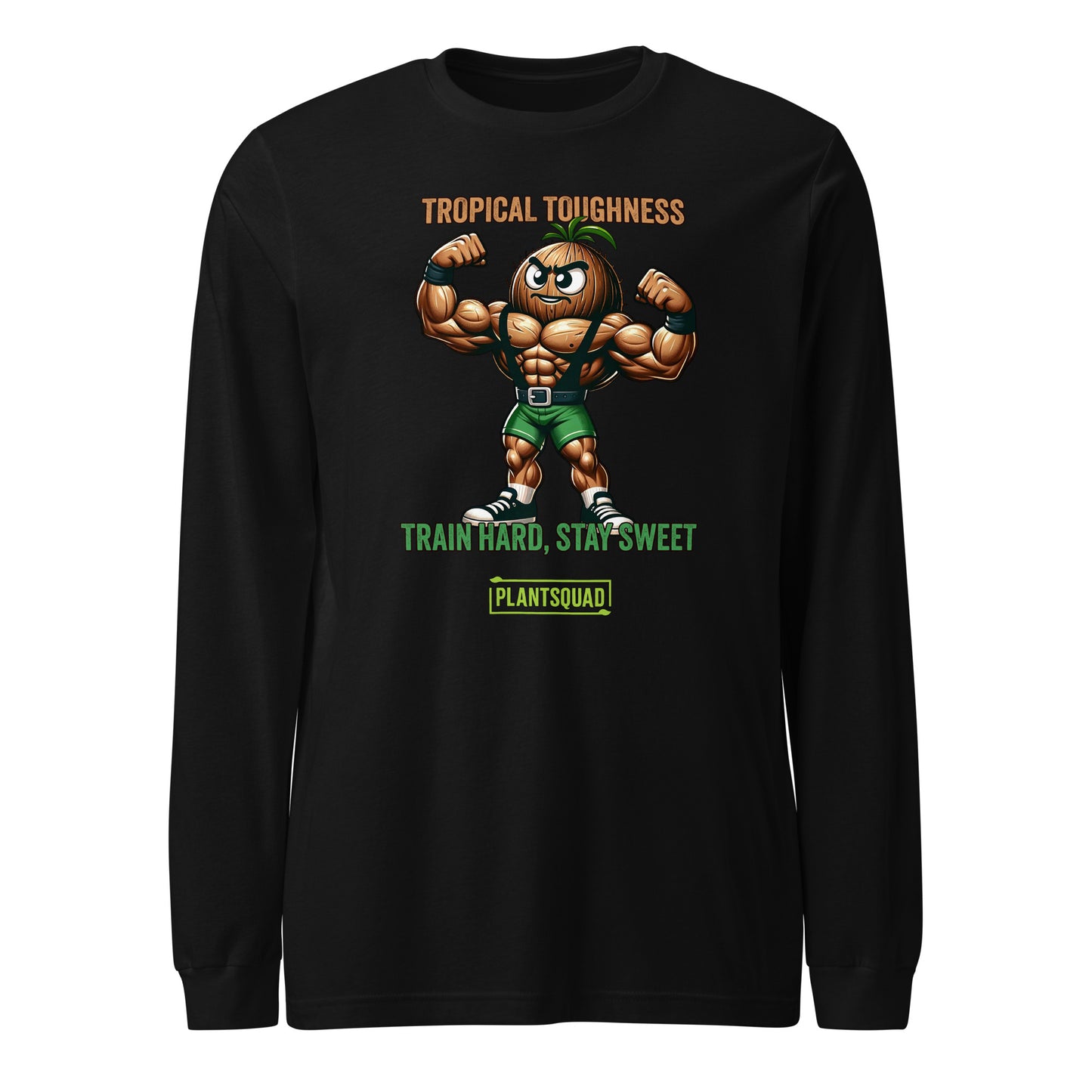 A Plantsquad Coconut "Tropical Toughness Train Hard Stay Sweet" - Unisex Long Sleeve T-Shirt features a muscular cartoon pineapple flexing its arms. Text above reads "Tropical Toughness" and below reads "Train Hard, Stay Sweet." The phrase "PlantSquad" appears at the bottom. Perfect for those embracing a plant-based lifestyle, the design is colorful and vibrant.