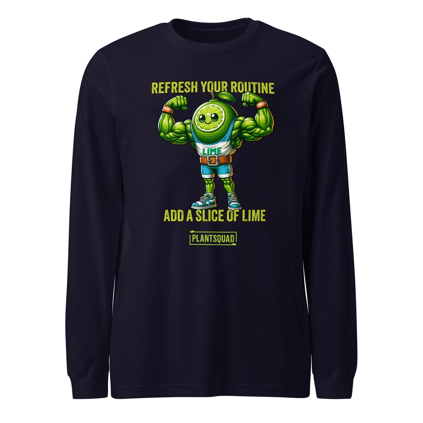 A Plantsquad Lime "Refresh Your Routine Add A Slice Of Lime" - Unisex Long Sleeve T-Shirt featuring a strong, anthropomorphic lime wearing gym shorts and sneakers, flexing its muscles. The text above reads, "REFRESH YOUR ROUTINE," and below, "ADD A SLICE OF LIME." The bottom caption says, "PLANTSQUAD.