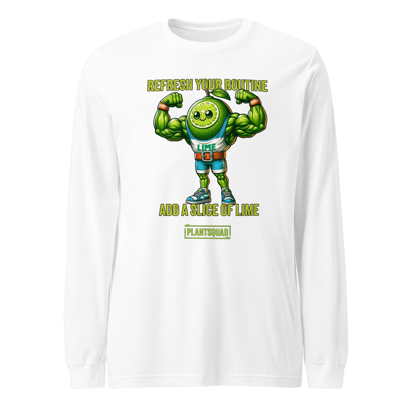 A Plantsquad Lime "Refresh Your Routine Add A Slice Of Lime" - Unisex Long Sleeve T-Shirt featuring a strong, anthropomorphic lime wearing gym shorts and sneakers, flexing its muscles. The text above reads, "REFRESH YOUR ROUTINE," and below, "ADD A SLICE OF LIME." The bottom caption says, "PLANTSQUAD.