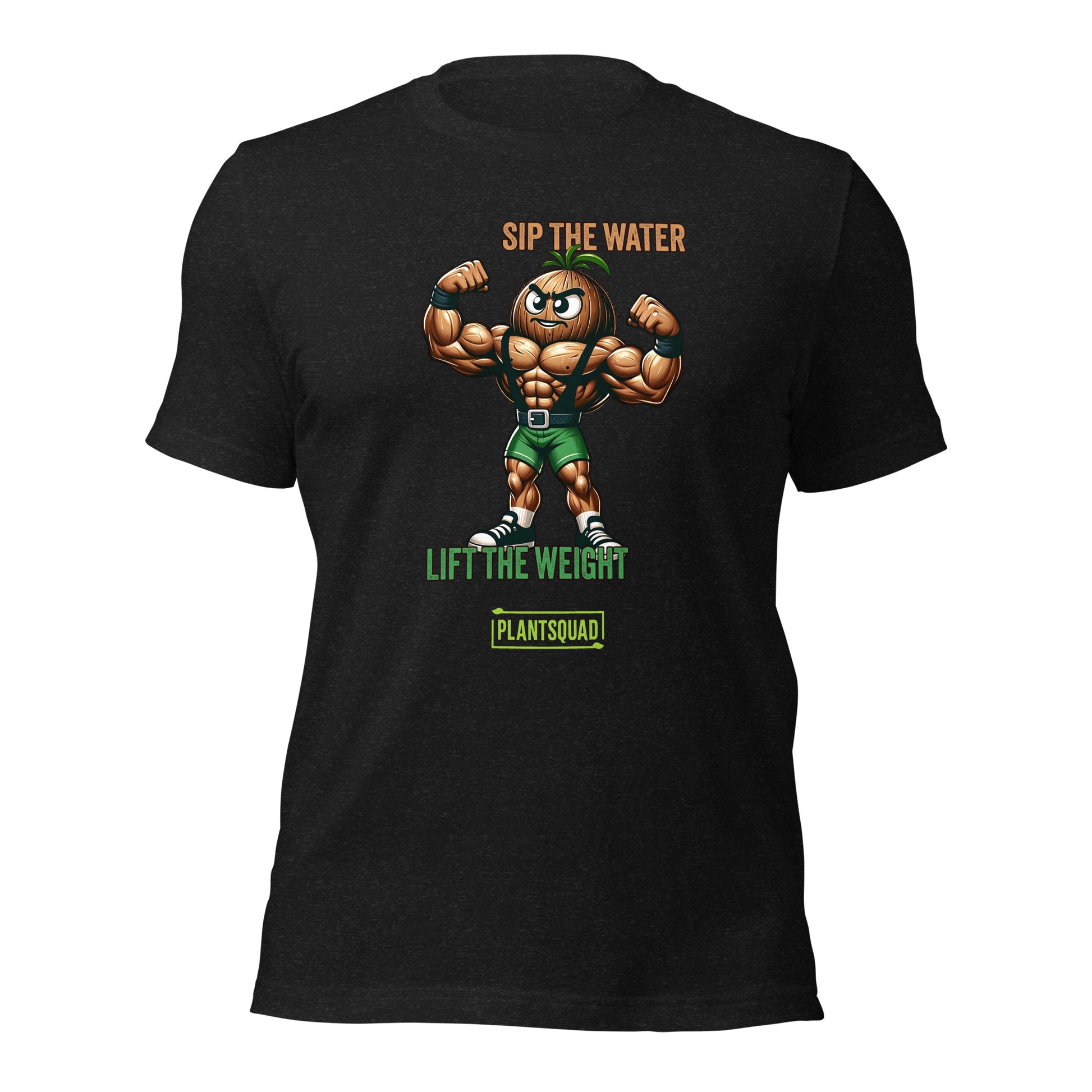 A Plantsquad Coconut "Sip The Water Lift The Weight" - Unisex T-Shirt features an illustration of a muscular, anthropomorphic walnut flexing its biceps. Above the walnut, text reads "SIP THE WATER," and below it, "LIFT THE WEIGHT." At the bottom, the green logo proudly displays "#plantsquad.