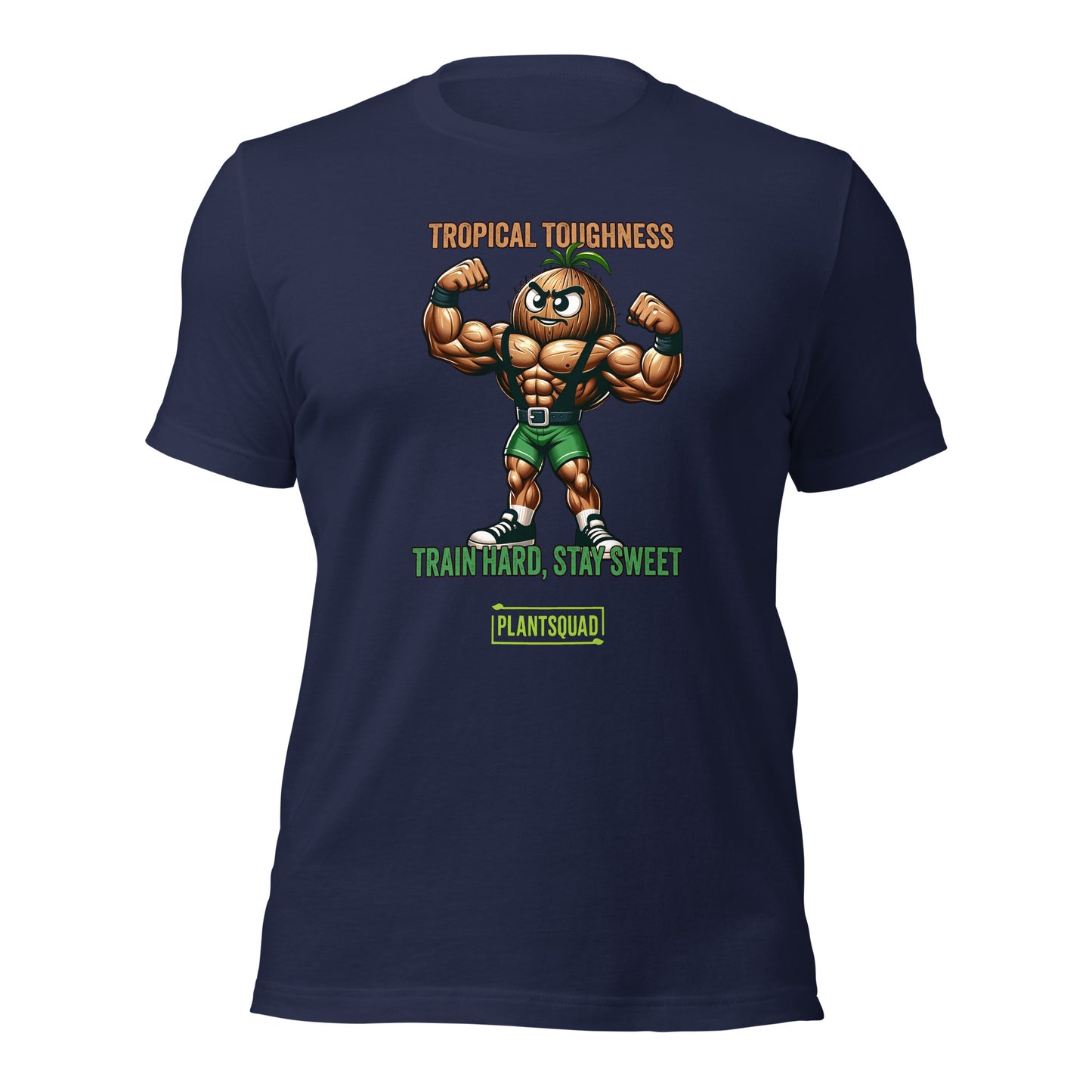 The Plantsquad Coconut "Tropical Toughness Train Hard Stay Sweet" - Unisex T-Shirt showcases a muscular pineapple character flexing in green shorts. Above, bold text declares "Tropical Toughness," while below it encourages "Train Hard, Stay Sweet." The design is complete with "Plantsquad" at the bottom in a vibrant green box.